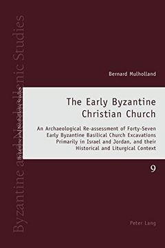 portada The Early Byzantine Christian Church: An Archaeological Re-assessment of Forty-Seven Early Byzantine Basilical Church Excavations Primarily in Israel ... Context (Byzantine and Neohellenic Studies)