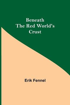 portada Beneath The Red World'S Crust (en Inglés)