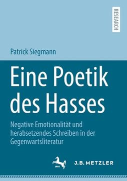 portada Eine Poetik Des Hasses: Negative Emotionalität Und Herabsetzendes Schreiben in Der Gegenwartsliteratur (en Alemán)