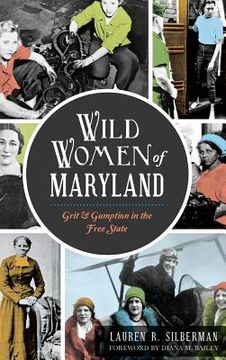 portada Wild Women of Maryland: Grit & Gumption in the Free State (en Inglés)