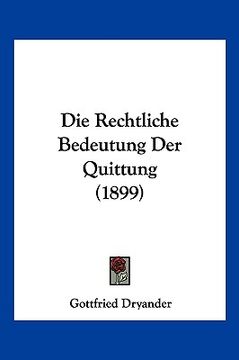 portada Die Rechtliche Bedeutung Der Quittung (1899) (en Alemán)