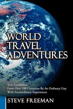 portada world travel adventures: true encounters from over 100 countries by an ordinary guy with extraordinary experiences (en Inglés)