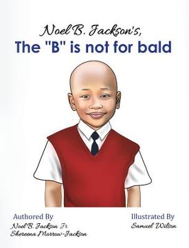 portada Noel B. Jackson's The "B" is Not For Bald (en Inglés)