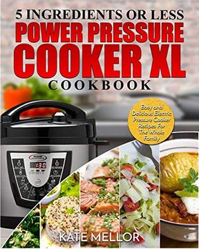 portada Power Pressure Cooker xl Cookbook: 5 Ingredients or Less - Easy and Delicious Electric Pressure Cooker Recipes for the Whole Family (en Inglés)