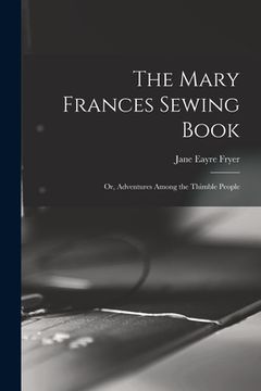 portada The Mary Frances Sewing Book; or, Adventures Among the Thimble People (in English)