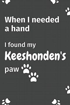 portada When i Needed a Hand, i Found my Keeshonden's Paw: For Keeshonden Puppy Fans (en Inglés)
