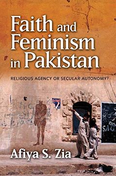portada Faith and Feminism in Pakistan: Religious Agency or Secular Autonomy? (in English)