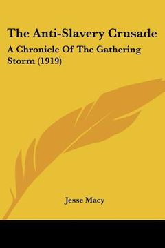 portada the anti-slavery crusade: a chronicle of the gathering storm (1919) (en Inglés)