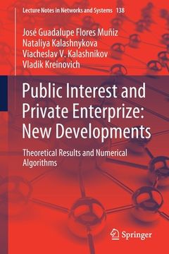 portada Public Interest and Private Enterprize: New Developments: Theoretical Results and Numerical Algorithms (en Inglés)