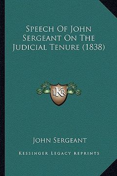 portada speech of john sergeant on the judicial tenure (1838) (en Inglés)