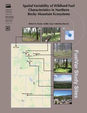portada Spatial Variability of Wildland Fuel Characteristics in Northern Rocky Mountain Ecosystems (en Inglés)