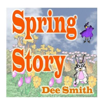 portada Spring Story: A Rhyming Picture Book for Children about Spring with a Rabbit, Bird and other Spring animals (in English)