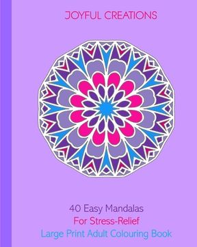 portada 40 Easy Mandalas For Stress-Relief: Large Print Adult Colouring Book (en Inglés)