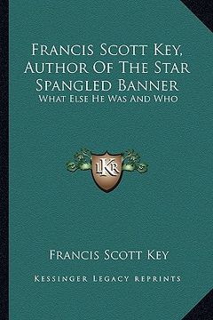 portada francis scott key, author of the star spangled banner: what else he was and who (en Inglés)