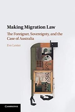 portada Making Migration Law: The Foreigner, Sovereignty, and the Case of Australia (en Inglés)