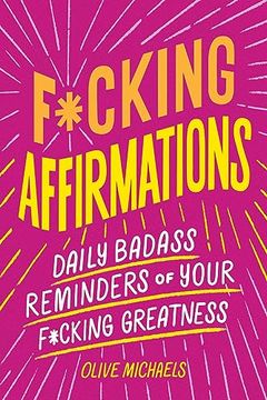 portada F*Cking Affirmations: Daily Badass Reminders of Your F*Cking Greatness 