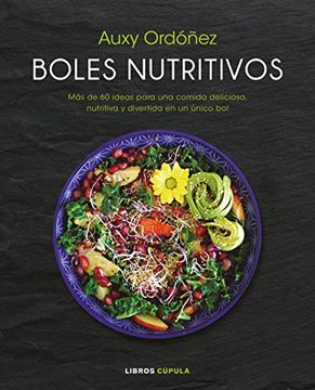 portada Boles Nutritivos: Más de 60 Ideas Para una Comida Deliciosa, Nutritiva y Divertida en un Único bol (Cocina) (in Spanish)