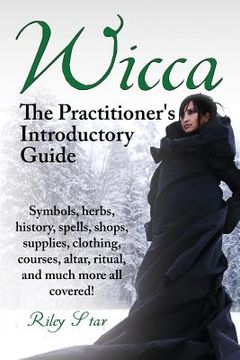 portada Wicca. the Practitioner's Introductory Guide. Symbols, Herbs, History, Spells, Shops, Supplies, Clothing, Courses, Altar, Ritual, and Much More All Co 