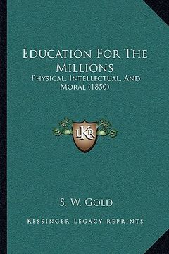 portada education for the millions: physical, intellectual, and moral (1850) (en Inglés)