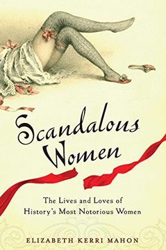 portada Scandalous Women: The Lives and Loves of History's Most Notorious Women (en Inglés)