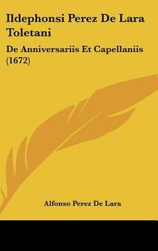 portada Ildephonsi Perez De Lara Toletani: De Anniversariis Et Capellaniis (1672) (en Latin)