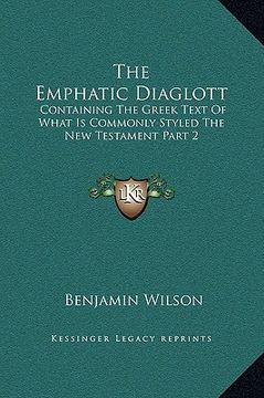portada the emphatic diaglott: containing the greek text of what is commonly styled the new testament part 2 (en Inglés)