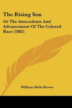 portada the rising son: or the antecedents and advancement of the colored race (1882) (in English)