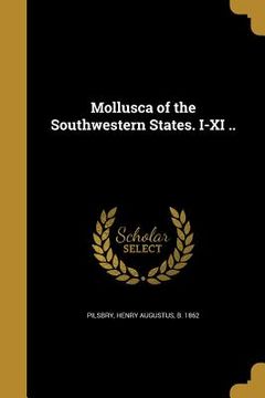 portada Mollusca of the Southwestern States. I-XI .. (en Inglés)