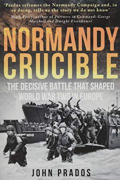 portada Normandy Crucible: The Decisive Battle That Shaped World war two in Europe (en Inglés)