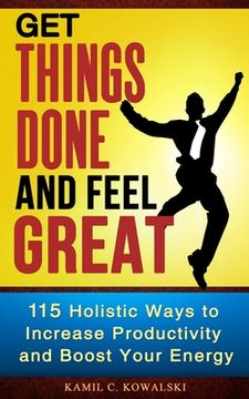 portada Get Things Done AND Feel Great: 115 Holistic Ways to Increase Productivity and Boost Your Energy (in English)