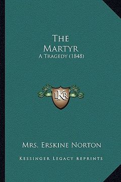 portada the martyr: a tragedy (1848) (en Inglés)