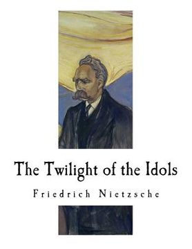 portada The Twilight of the Idols: How to Philosophize with a Hammer (in English)