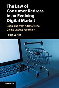 portada The law of Consumer Redress in an Evolving Digital Market: Upgrading From Alternative to Online Dispute Resolution (en Inglés)