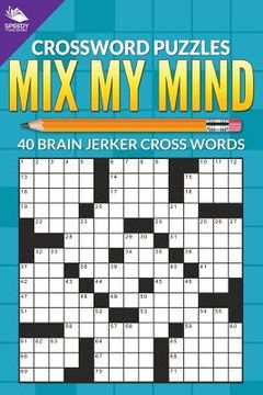 portada Crossword Puzzles: Mix My Mind: 40 Brain Jerker Crosswords (en Inglés)