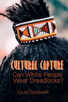 portada Cultural Capture: Can White People Wear Dreadlocks? (en Inglés)