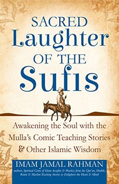 portada Sacred Laughter of the Sufis: Awakening the Soul With the Mulla's Comic Teaching Stories and Other Islamic Wisdom (in English)