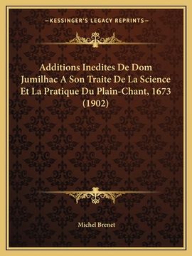 portada Additions Inedites De Dom Jumilhac A Son Traite De La Science Et La Pratique Du Plain-Chant, 1673 (1902) (in French)