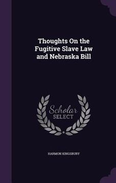 portada Thoughts On the Fugitive Slave Law and Nebraska Bill (en Inglés)