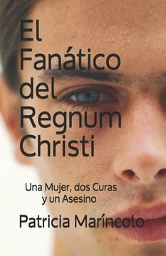 portada El Fanatico del Regnum Christi: Una abogada, dos curas y un asesino (in Spanish)
