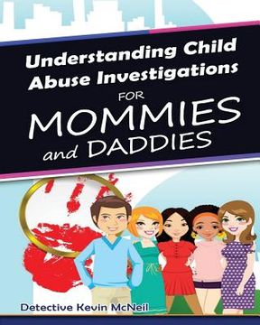 portada Understanding Child Abuse Investigations for Mommies and Daddies (en Inglés)