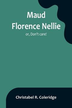portada Maud Florence Nellie; or, Don't care! (in English)