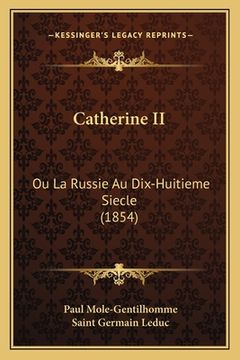 portada Catherine II: Ou La Russie Au Dix-Huitieme Siecle (1854) (en Francés)