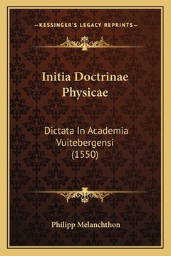 portada Initia Doctrinae Physicae: Dictata In Academia Vuitebergensi (1550) (en Latin)