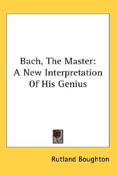 portada bach, the master: a new interpretation of his genius (en Inglés)