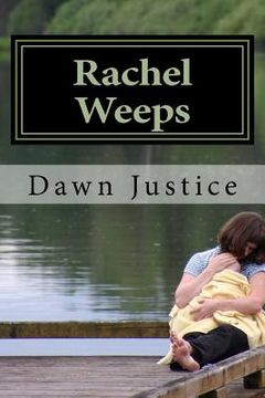 portada Rachel Weeps: Weeping Endureth for a Night, But Joy Comes in the Morning
