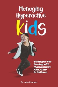 portada Managing Hyperactive Kids: Strategies For Dealing with Hyperactivity And ADHD In Children (en Inglés)
