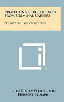 portada protecting our children from criminal careers: prentice hall sociology series (en Inglés)