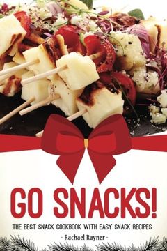 portada Go Snacks! The Best Snack Cookbook With Easy Snack Recipes (en Inglés)