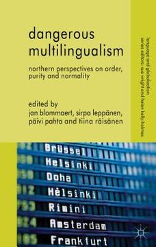 portada Dangerous Multilingualism: Northern Perspectives on Order, Purity and Normality (Language and Globalization) 