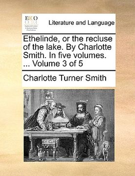 portada ethelinde, or the recluse of the lake. by charlotte smith. in five volumes. ... volume 3 of 5